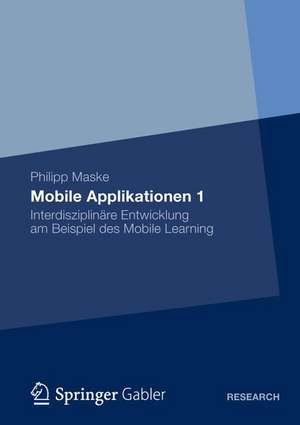 Mobile Applikationen 1: Interdisziplinäre Entwicklung am Beispiel des Mobile Learning de Philipp Maske