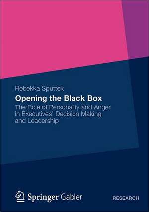 Opening the Black Box: The Role of Personality and Anger in Executives’ Decision Making and Leadership de Rebekka Sputtek