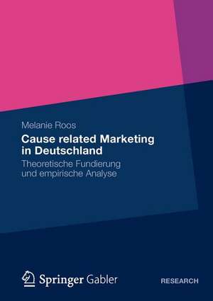 Cause related Marketing in Deutschland: Theoretische Fundierung und empirische Analyse de Melanie Roos