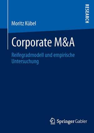 Corporate M&A: Reifegradmodell und empirische Untersuchung de Moritz Kübel