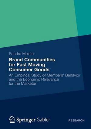 Brand Communities for Fast Moving Consumer Goods: An Empirical Study of Members‘ Behavior and the Economic Relevance for the Marketer de Sandra Meister