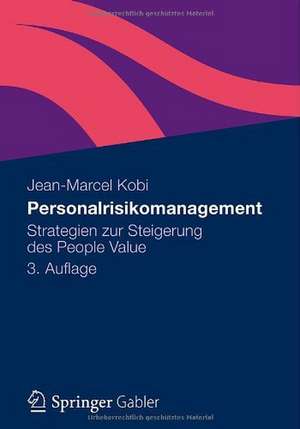 Personalrisikomanagement: Strategien zur Steigerung des People Value de Jean-Marcel Kobi