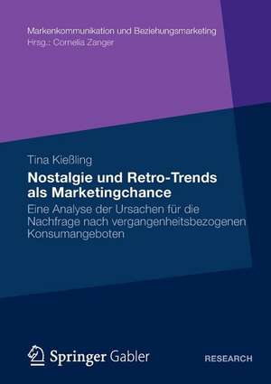 Nostalgie und Retro-Trends als Marketingchance: Eine Analyse der Ursachen für die Nachfrage nach vergangenheitsbezogenen Konsumangeboten de Tina Kießling