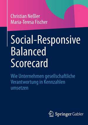 Social-Responsive Balanced Scorecard: Wie Unternehmen gesellschaftliche Verantwortung in Kennzahlen umsetzen de Christian Neßler