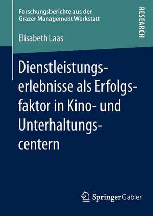 Dienstleistungserlebnisse als Erfolgsfaktor in Kino- und Unterhaltungscentern de Elisabeth Laas