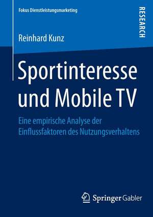 Sportinteresse und Mobile TV: Eine empirische Analyse der Einflussfaktoren des Nutzungsverhaltens de Reinhard Kunz