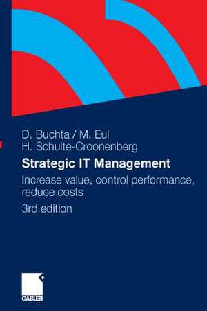 Strategic IT-Management: Increase value, control performance, reduce costs de Dirk Buchta