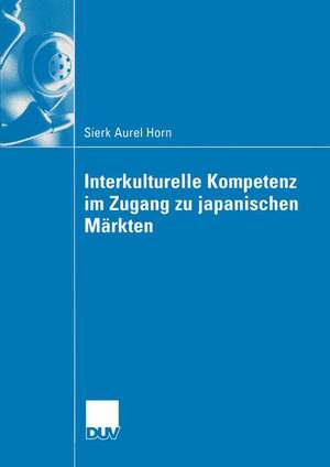 Interkulturelle Kompetenz im Zugang zu japanischen Märkten de Sierk Aurel Horn