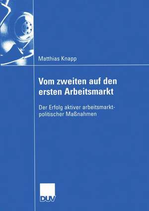 Vom zweiten auf den ersten Arbeitsmarkt: Der Erfolg aktiver arbeitsmarktpolitischer Maßnahmen de Matthias Knapp