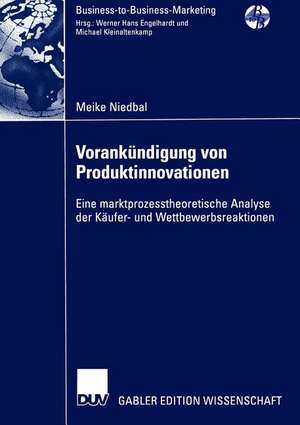 Vorankündigung von Produktinnovationen: Eine marktprozesstheoretische Analyse der Käufer- und Wettbewerbsreaktionen de Meike Niedbal