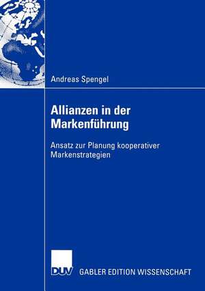 Allianzen in der Markenführung: Ansatz zur Planung kooperativer Markenstrategien de Andreas Spengel