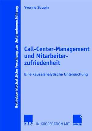 Call-Center-Management und Mitarbeiterzufriedenheit: Eine kausalanalytische Untersuchung de Yvonne Scupin