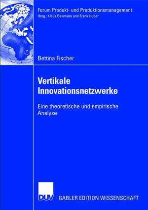 Vertikale Innovationsnetzwerke: Eine theoretische und empirische Analyse de Bettina Fischer