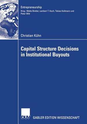 Capital Structure Decisions in Institutional Buyouts de Christian Kühn