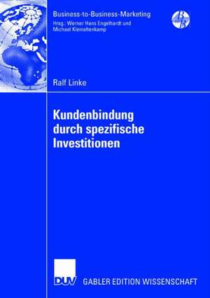 Kundenbindung durch spezifische Investitionen: Determinanten der Abhängigkeit unter besonderer Berücksichtigung der wahrgenommenen Bindungswirkung versunkener Kosten de Ralf Linke