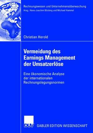 Vermeidung des Earnings Management der Umsatzerlöse: Eine ökonomische Analyse der internationalen Rechnungslegungsnormen de Christian Herold