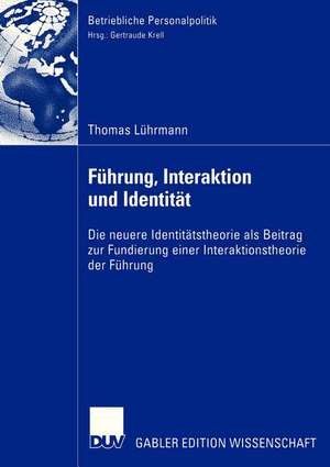 Führung, Interaktion und Identität: Die neuere Identitätstheorie als Beitrag zur Fundierung einer Interaktionstheorie der Führung de Thomas Lührmann