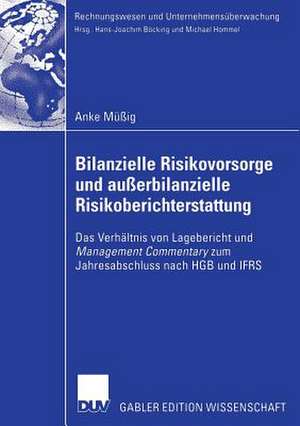 Bilanzielle Risikovorsorge und außerbilanzielle Risikoberichterstattung: Das Verhältnis von Lagebericht und Management Commentary zum Jahresabschluss nach HGB und IFRS de Anke Müßig