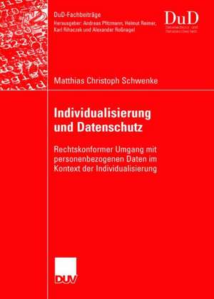 Individualisierung und Datenschutz: Rechtskonformer Umgang mit personenbezogenen Daten im Kontext der Individualisierung de Matthias Schwenke