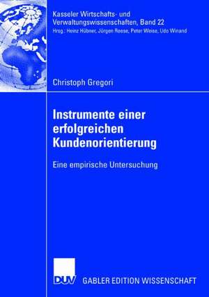 Instrumente einer erfolgreichen Kundenorientierung: Eine empirische Untersuchung de Christoph Gregori