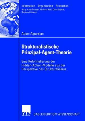 Strukturalistische Prinzipal-Agent-Theorie: Eine Reformulierung der Hidden-Action-Modelle aus der Perspektive des Strukturalismus de Adem Alparslan