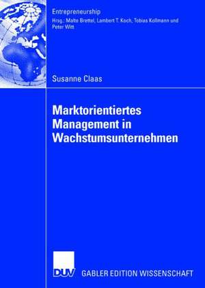 Marktorientiertes Management in Wachstumsunternehmen de Susanne Christine Claas