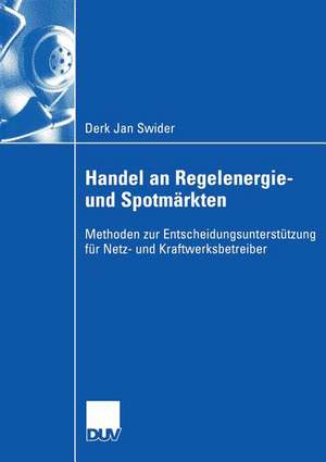 Handel an Regelenergie- und Spotmärkten: Methoden zur Entscheidungsunterstützung für Netz- und Kraftwerksbetreiber de Derk Jan Swider