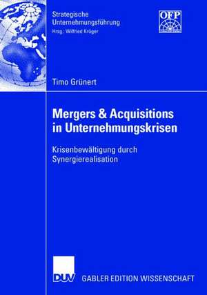 Mergers & Acquisitions in Unternehmungskrisen: Krisenbewältigung durch Synergierealisation de Timo Grünert