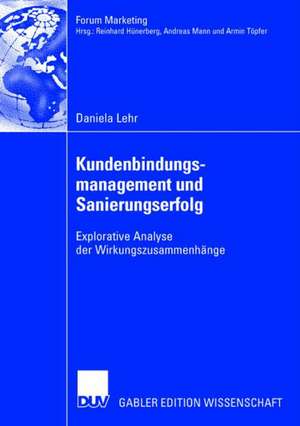 Kundenbindungsmanagement und Sanierungserfolg: Explorative Analyse der Wirkungszusammenhänge de Daniela Lehr