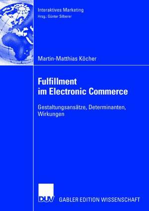 Fulfillment im Electronic Commerce: Gestaltungsansätze, Determinanten, Wirkungen de Martin-Matthias Köcher