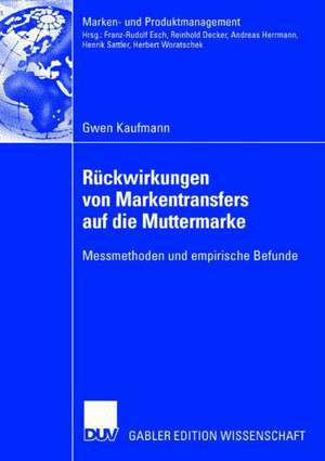 Rückwirkungen von Markentransfers auf die Muttermarke: Messmethoden und empirische Befunde de Gwen Kaufmann