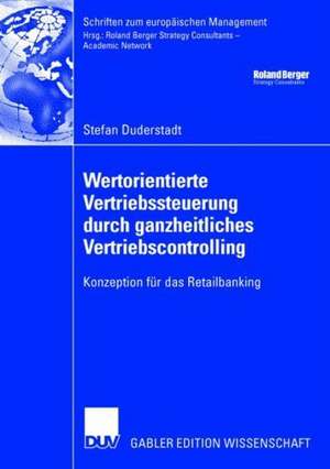 Wertorientierte Vertriebssteuerung durch ganzheitliches Vertriebscontrolling: Konzeption für das Retailbanking de Stefan Duderstadt