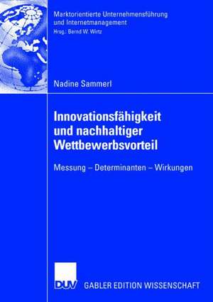 Innovationsfähigkeit und nachhaltiger Wettbewerbsvorteil: Messung - Determinanten - Wirkungen de Nadine Sammerl