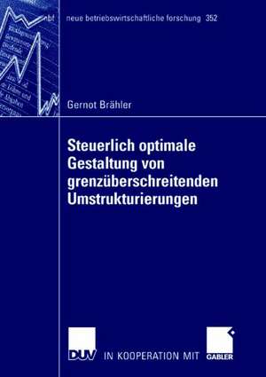 Steuerlich optimale Gestaltung von grenzüberschreitenden Umstrukturierungen de Gernot Brähler