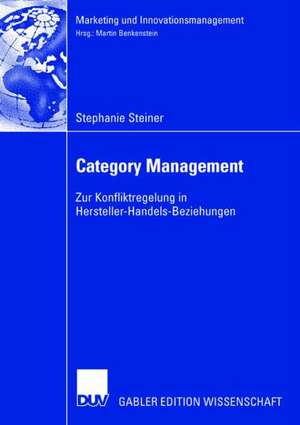 Category Management: Zur Konfliktregulierung in Hersteller-Handels-Beziehungen de Stephanie Steiner