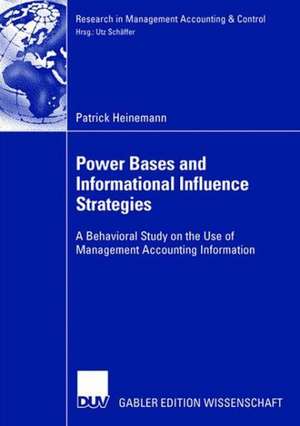 Power Bases and Informational Influence Strategies: A Behavioral Study on the Use of Management Accounting Information de Patrick Heinemann