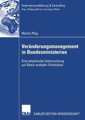 Veränderungsmanagement in Bundesministerien: Eine empirische Untersuchung auf Basis multipler Fallstudien de Martin Plag