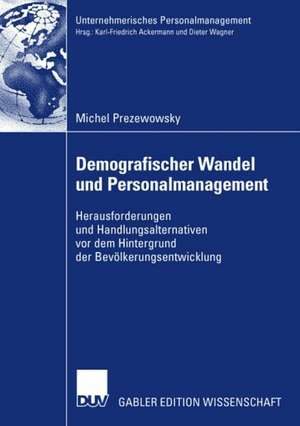 Demografischer Wandel und Personalmanagement: Herausforderungen und Handlungsalternativen vor dem Hintergrund der Bevölkerungsentwicklung de Michel Prezewowsky