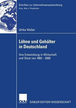 Löhne und Gehälter in Deutschland: Ihre Entwicklung in Wirtschaft und Staat von 1960-2000 de Prof. Dr. Max J. Ringelstetter