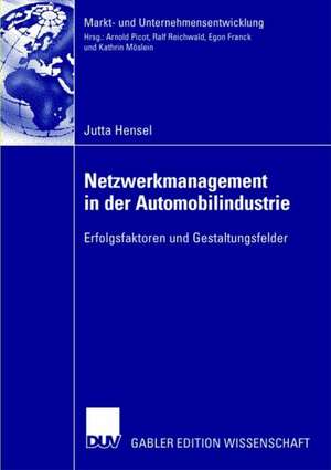 Netzwerkmanagement in der Automobilindustrie: Erfolgsfaktoren und Gestaltungsfelder de Jutta Hensel