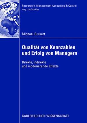 Qualität von Kennzahlen und Erfolg von Managern: Direkte, indirekte und moderierende Effekte de Michael Burkert