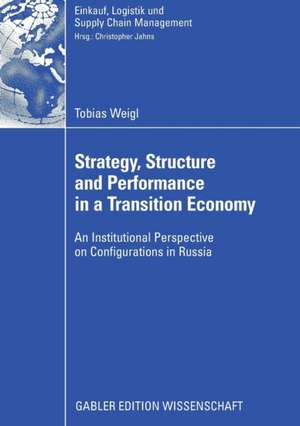 Strategy, Structure and Performance in a Transition Economy: An Institutional Perspective on Configurations in Russia de Tobias Weigl