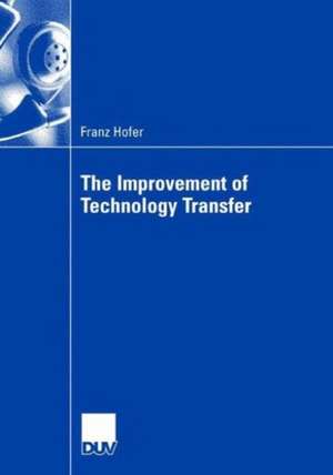 The Improvement of Technology Transfer: An Analysis of Practices between Graz University of Technology and Styrian Companies de Franz Hofer