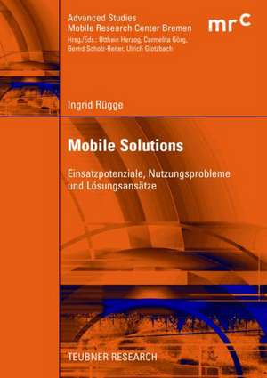 Mobile Solutions: Einsatzpotenziale, Nutzungsprobleme und Lösungsansätze de Ingrid Rügge