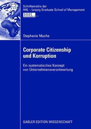 Corporate Citizenship und Korruption: Ein systematisches Konzept von Unternehmensverantwortung de Stephanie Muche