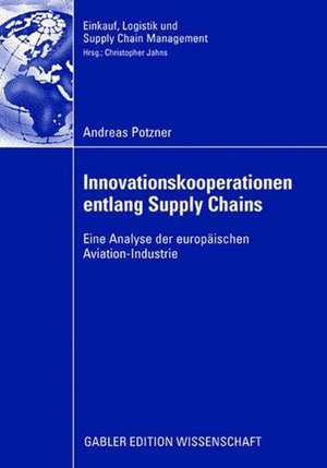 Innovationskooperationen entlang Supply Chains: Eine Analyse der europäischen Aviation-Industrie de Andreas Potzner