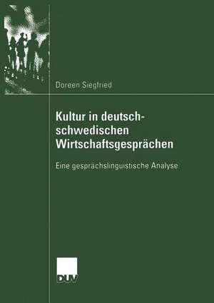 Kultur in deutsch-schwedischen Wirtschaftsgesprächen: Eine gesprächslinguistische Analyse de Doreen Siegfried