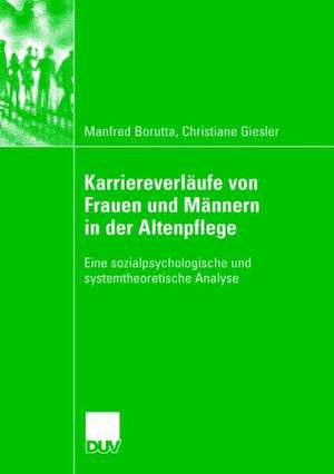 Karriereverläufe von Frauen und Männern in der Altenpflege: Eine sozialpsychologische und systemtheoretische Analyse de Manfred Borutta