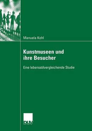 Kunstmuseen und ihre Besucher: Eine lebensstilvergleichende Studie de Manuela Kohl