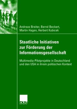 Staatliche Initiativen zur Förderung der Informationsgesellschaft: Multimedia-Pilotprojekte in Deutschland und den USA in ihrem politischen Kontext de Andreas Breiter